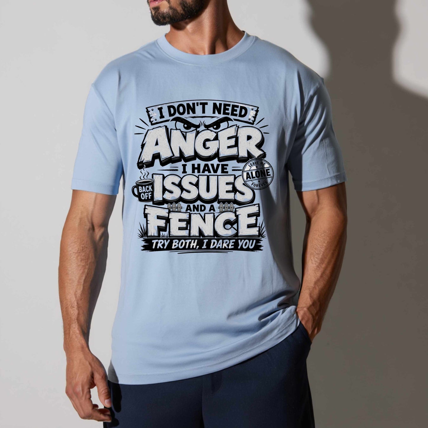 I DON'T NEED ANGER I HAVE ISSUES AND A FENCE, TRY BOTH I DARE YOU.. T-Shirt