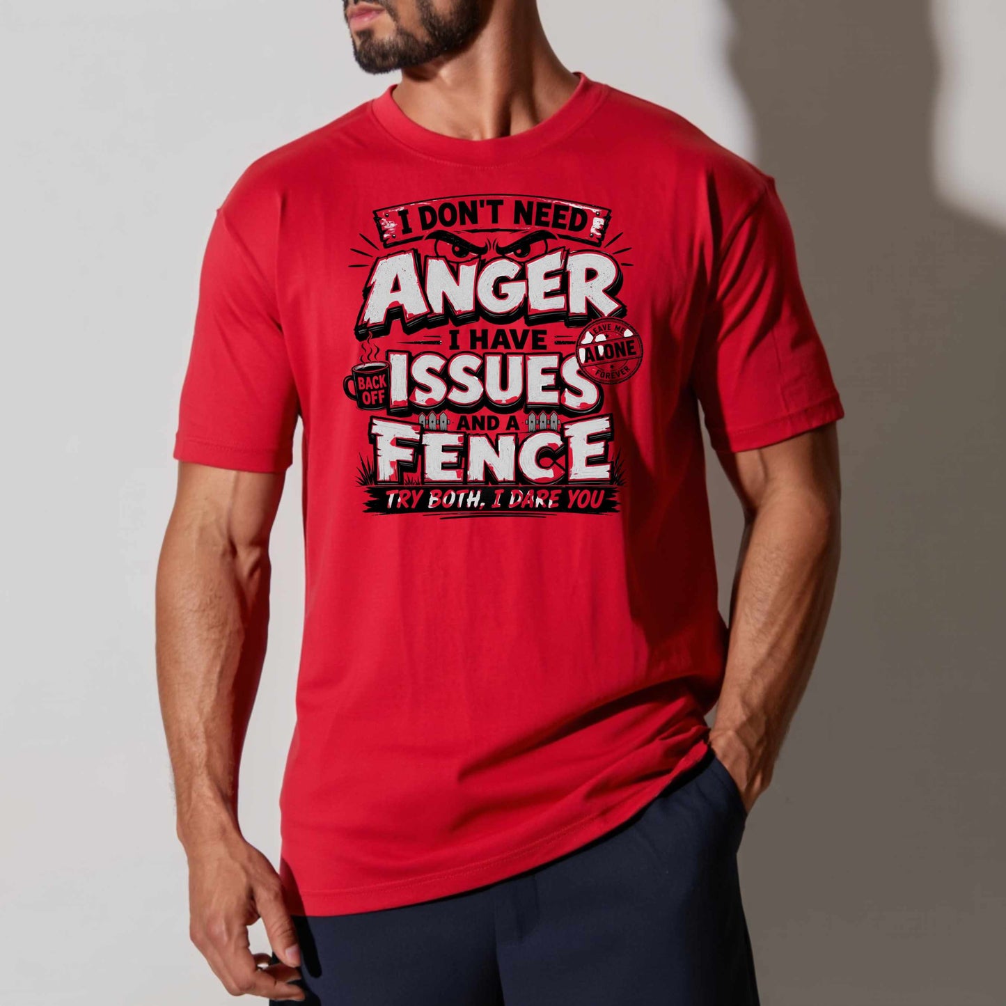 I DON'T NEED ANGER I HAVE ISSUES AND A FENCE, TRY BOTH I DARE YOU.. T-Shirt