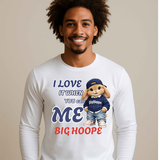 I LOVE IT WHEN YOU CALL ME BIG HOOPE   LS T-Shirt 5.3 oz.