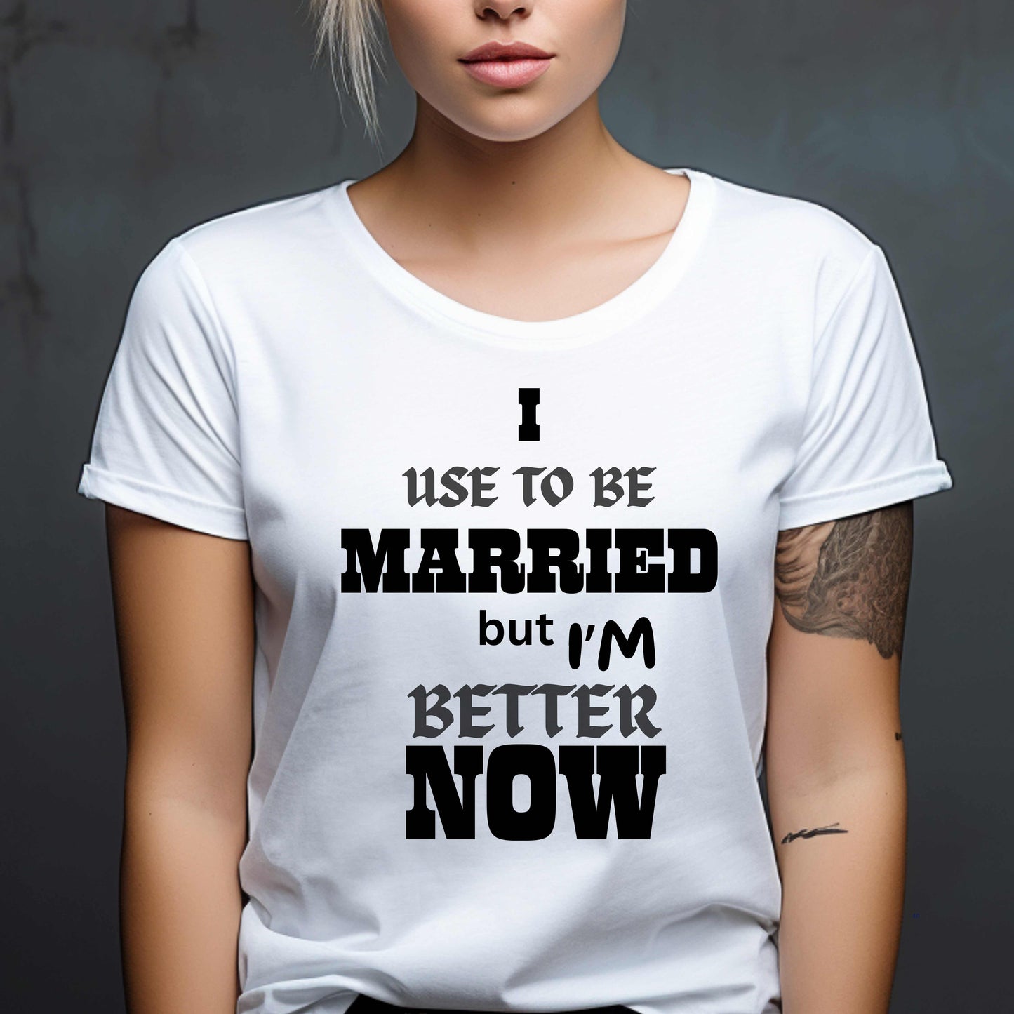 I USE TO BE MARRIED BUT I'M BETTER NOW.   T-Shirt