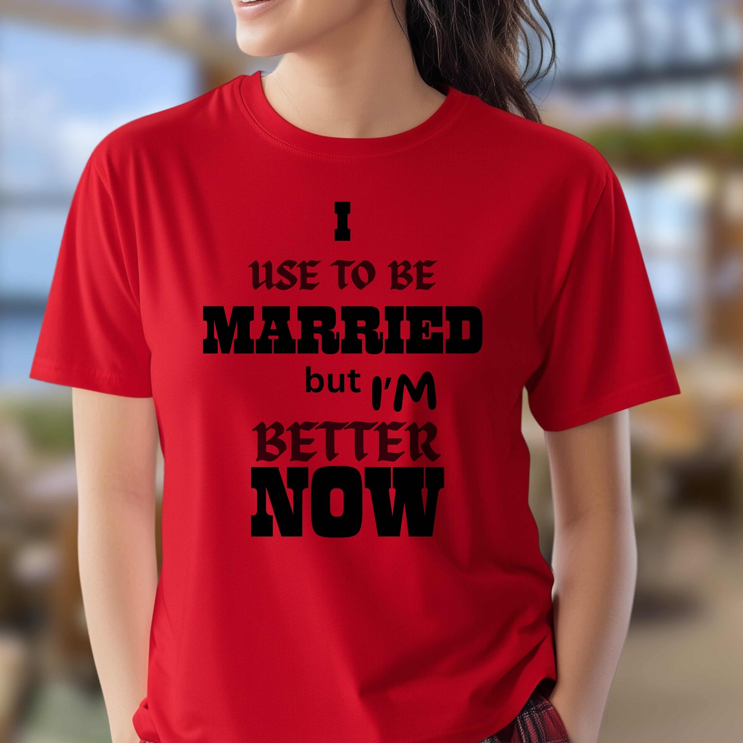 I USE TO BE MARRIED BUT I'M BETTER NOW.   T-Shirt
