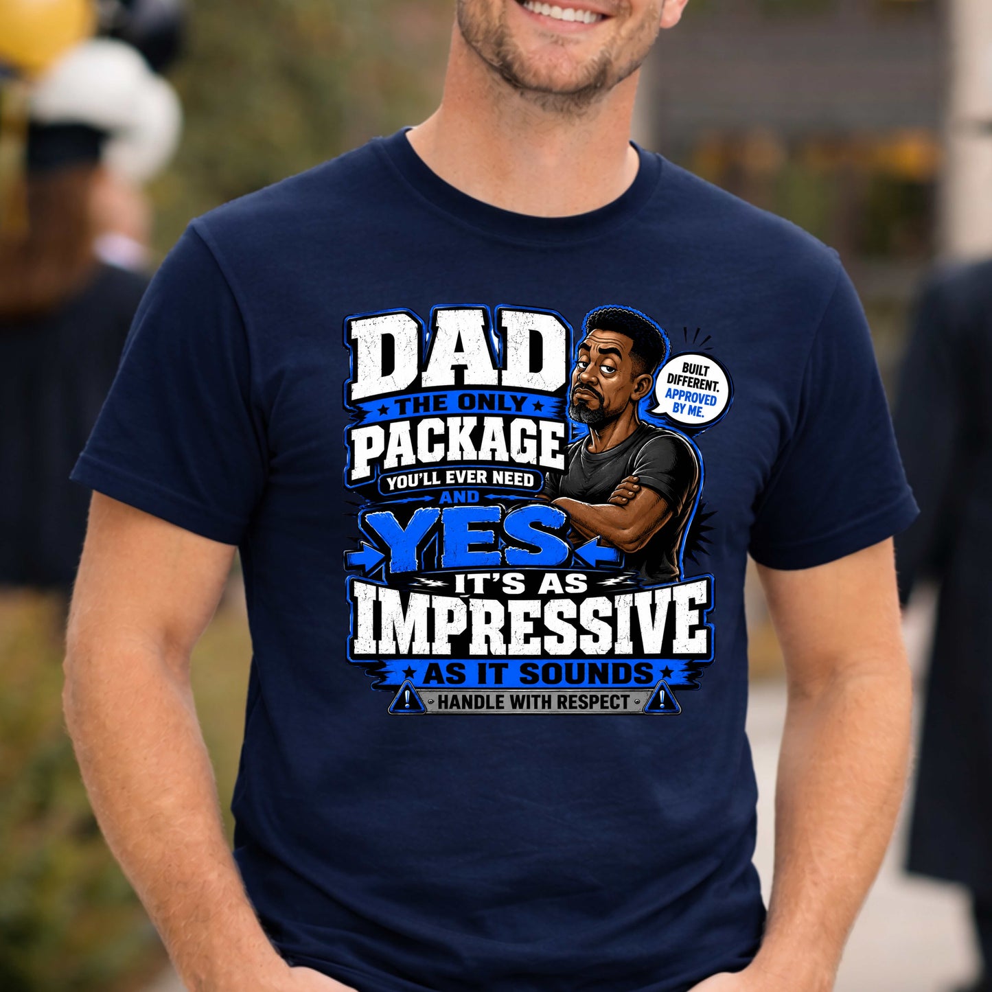 DAD THE ONLY PACKAGE YOU'LL EVER NEED. T-Shirt