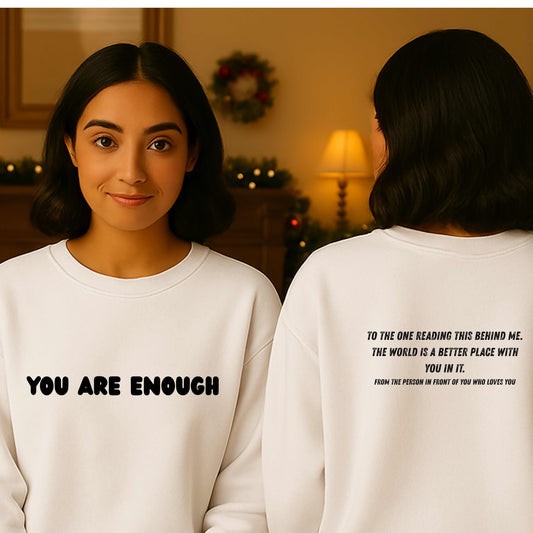 YOU ARE ENOUGH(FRONT) THE PERSON BEHIND ME (BACK)Crewneck Pullover Sweatshirt