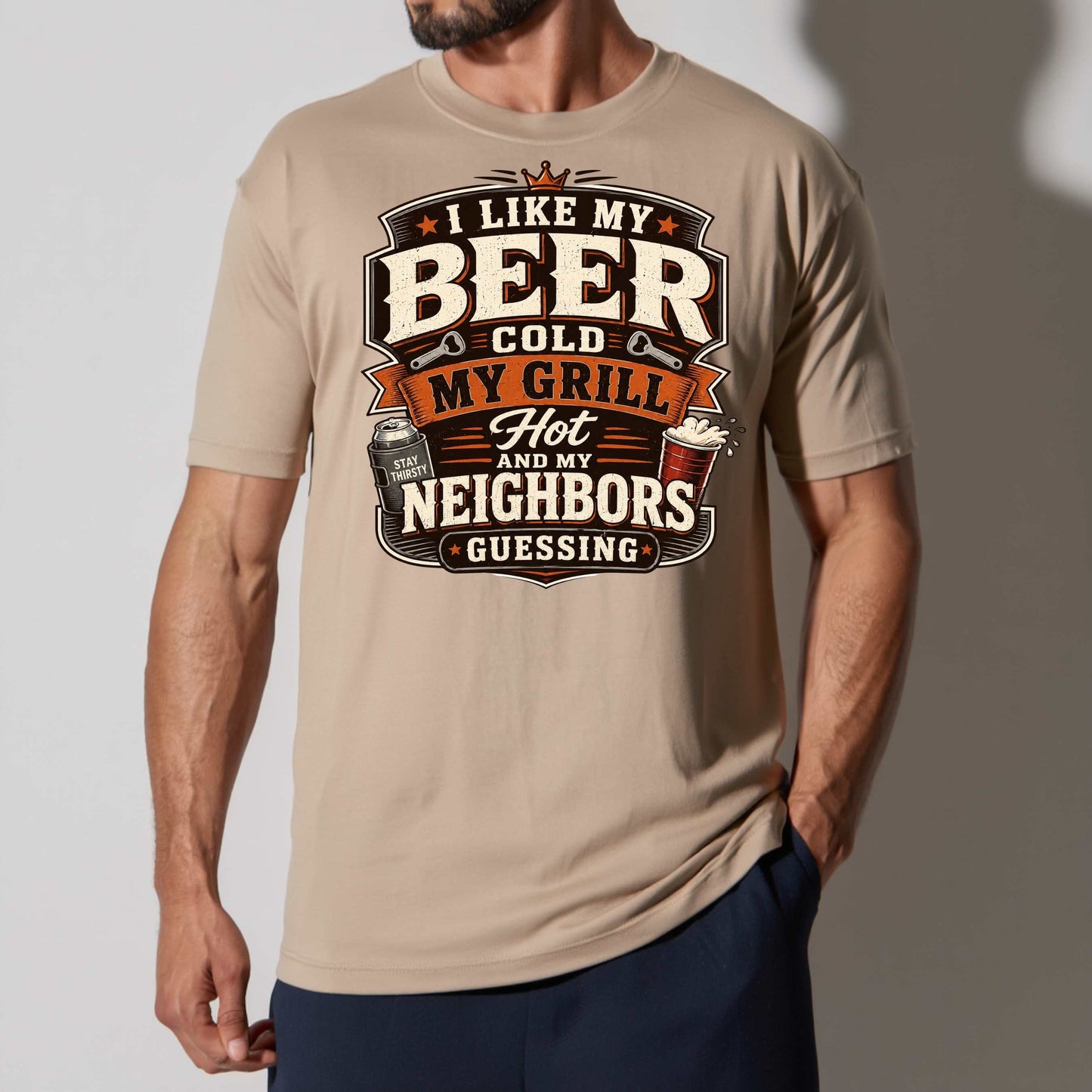 i like my beer cold, my grill hot and my neighbors guessing T-Shirt