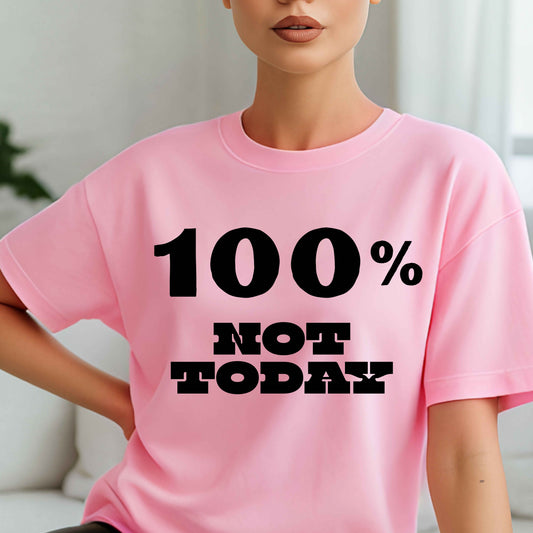 100% NOT TODAY. T-Shirt