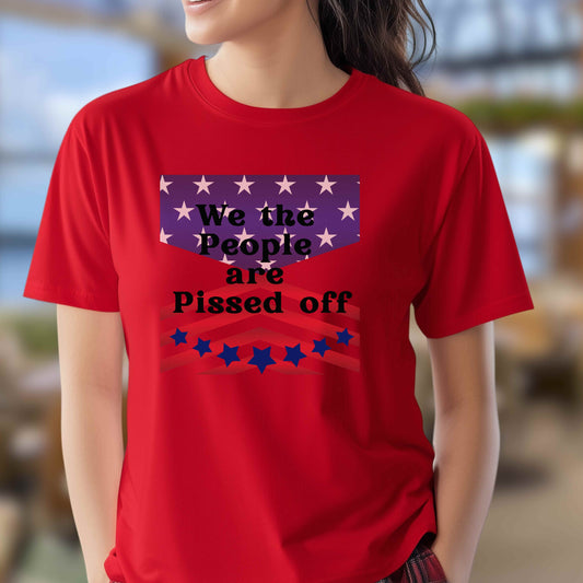 We the people are pissed off. T-Shirt