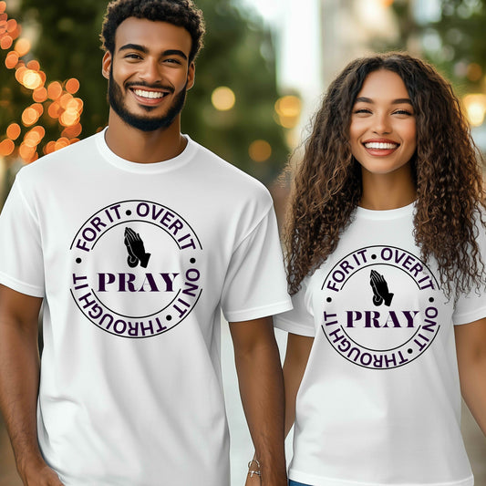 Pray for it, over it, on it and through it. T-Shirt