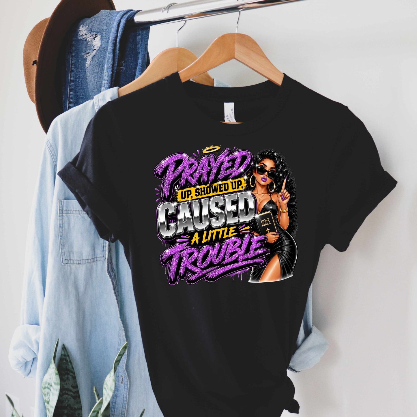 prayed up showed up caused a little trouble. T-Shirt