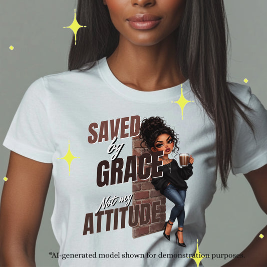 SAVED BY GRACE NOT MY ATTITUDE. T-Shirt