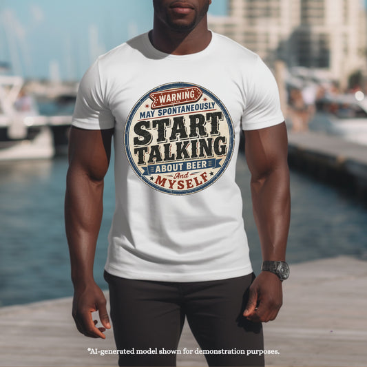 WARNING MAY SPONTANEOUSLY START TALKING ABOUT BEER AND MYSELF.. T-Shirt