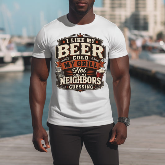 i like my beer cold, my grill hot and my neighbors guessing T-Shirt