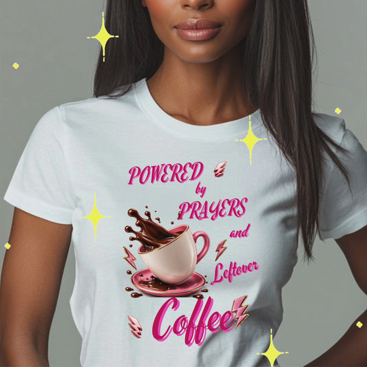 POWERED BY PRAYERS AND LEFTOVER COFFEE. T-Shirt