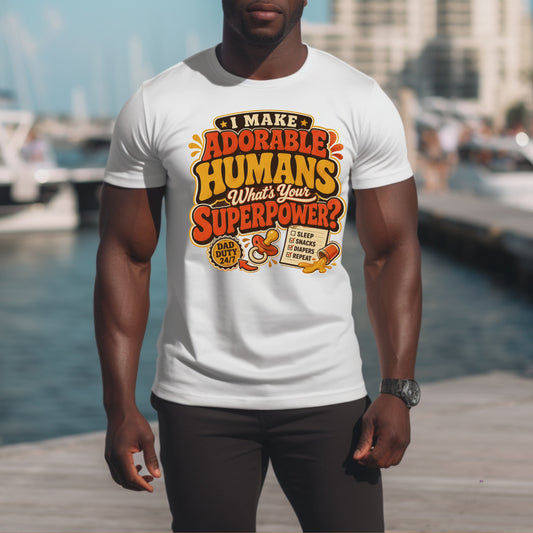 I MAKE ADORABLE HUMANS WHAT S YOUR SUPERPOWER.. T-Shirt