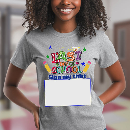 LAST DAY OF SCHOOL  SIGN MY SHIRT ADULT  . T-Shirt