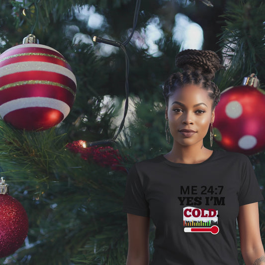 ME 24:7 YES I'M COLD. T-Shirt