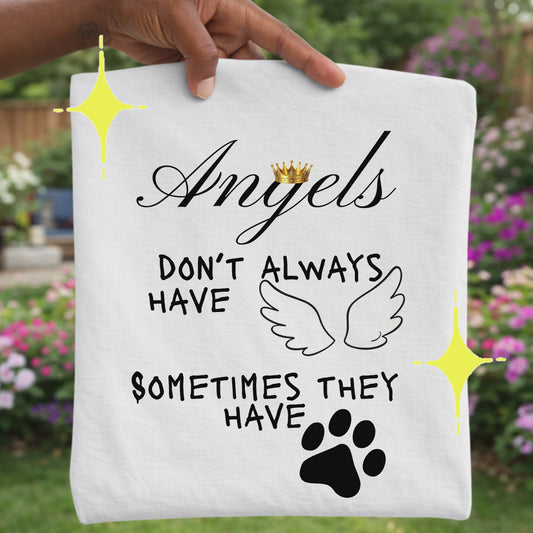 ANGELS DON'T ALWAYS HAVE WINGS, SOMETIMES THEY HAVE PAWS,  T-Shirt