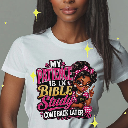 MY PATIENCE IS IN BIBLE STUDY  COME BACK LATER T-Shirt