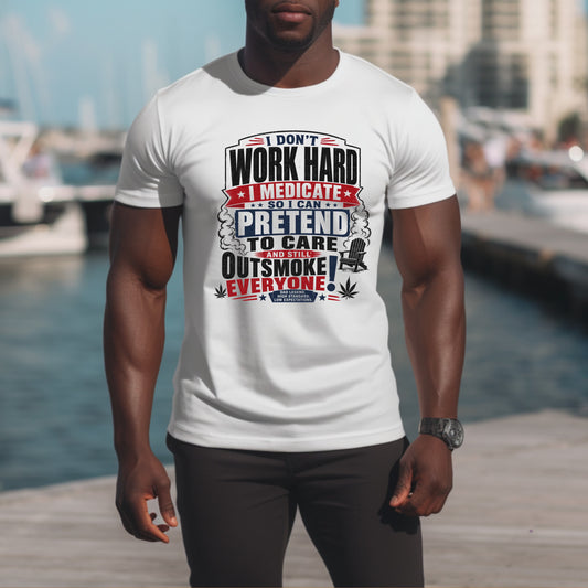 i don't work hard I medicate. T-Shirt