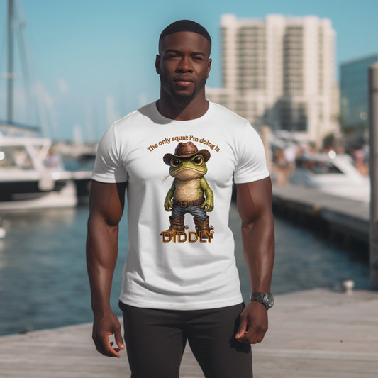 THE ONLY SQUAT I'M DOING IS DIDDLY. T-Shirt