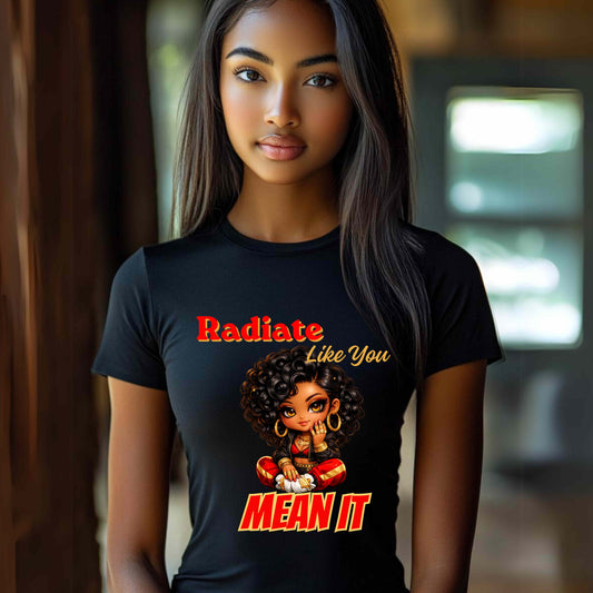 RADIATE LIKE YOU MEAN IT. T-Shirt