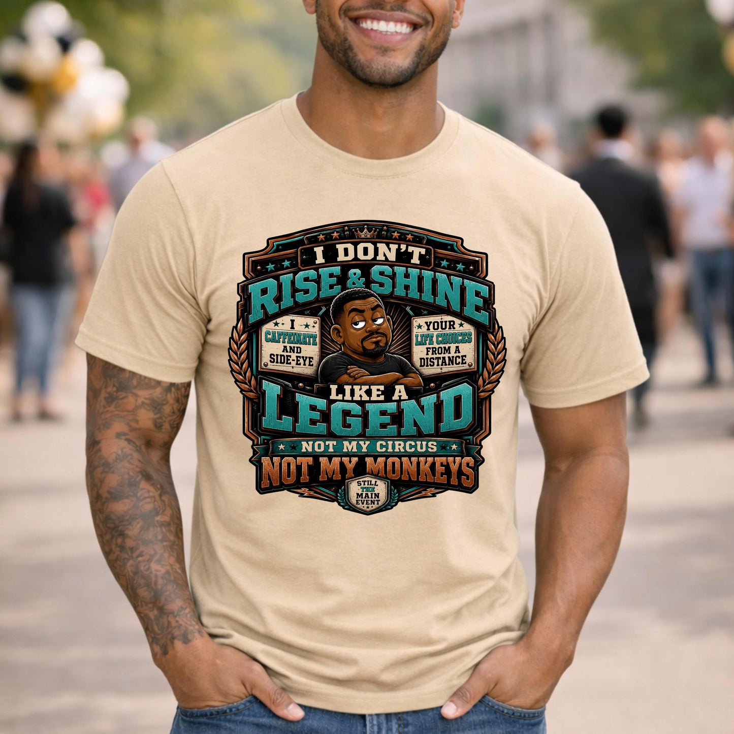 i don't rise and shine like a legend not my circus not my monkey.. T-Shirt