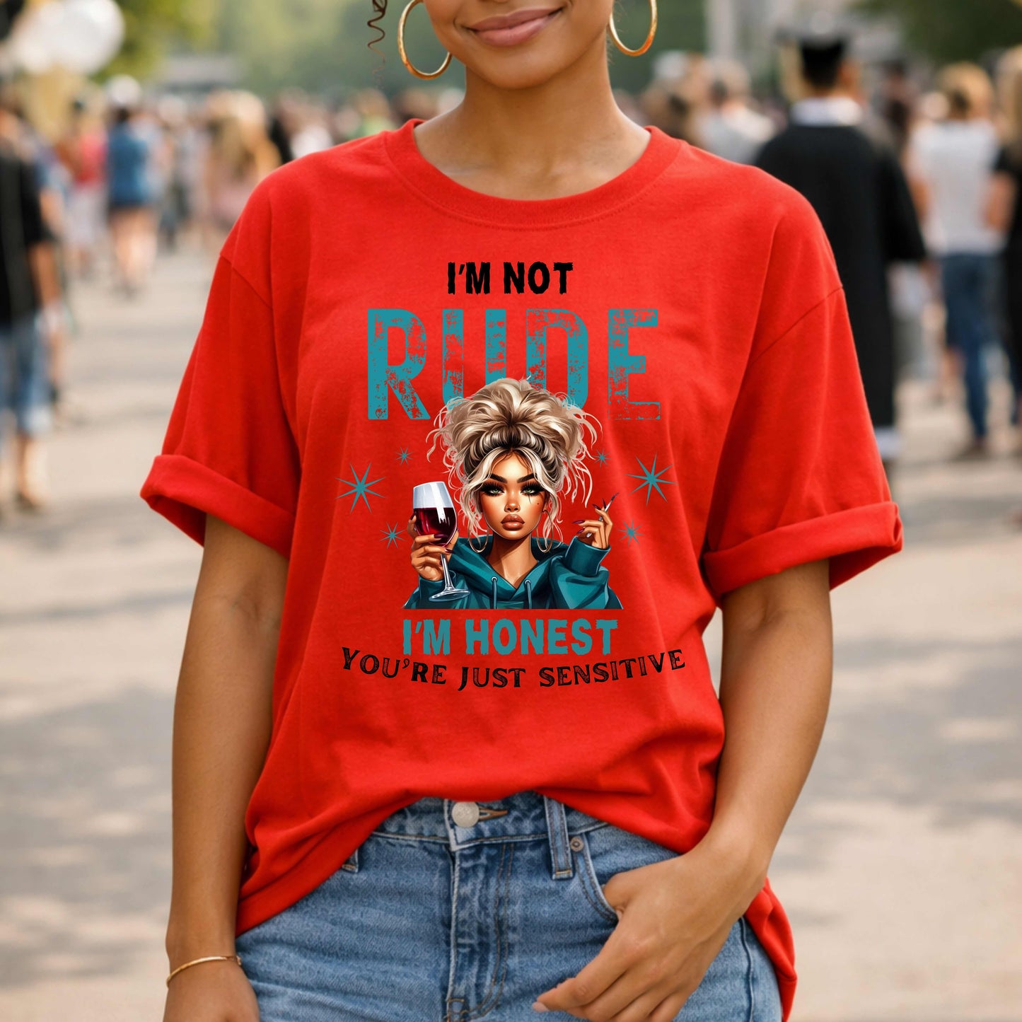 I'M NOT RUDE I'M HONEST, YOU'RE JUST SENSITIVE   T-Shirt