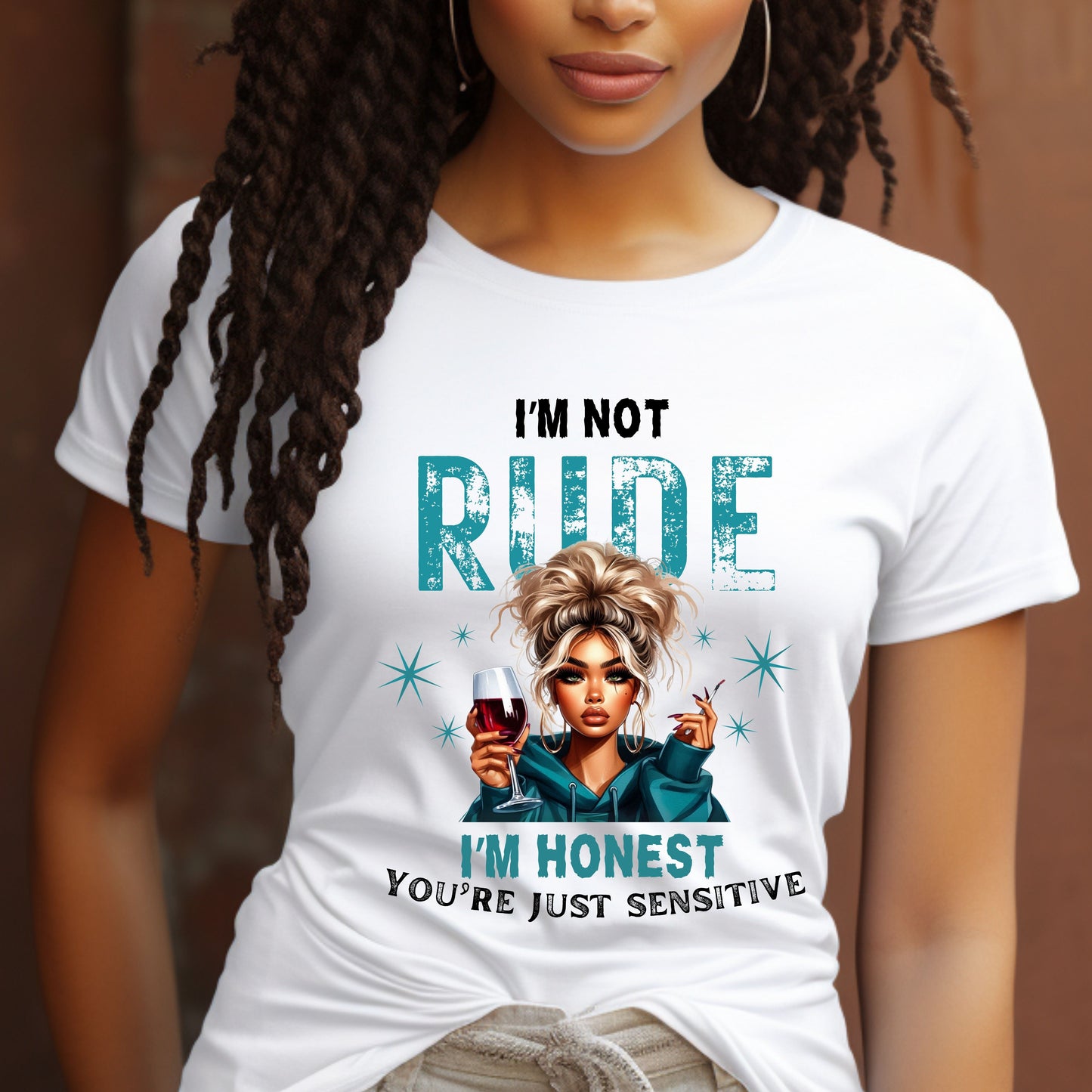 I'M NOT RUDE I'M HONEST, YOU'RE JUST SENSITIVE   T-Shirt