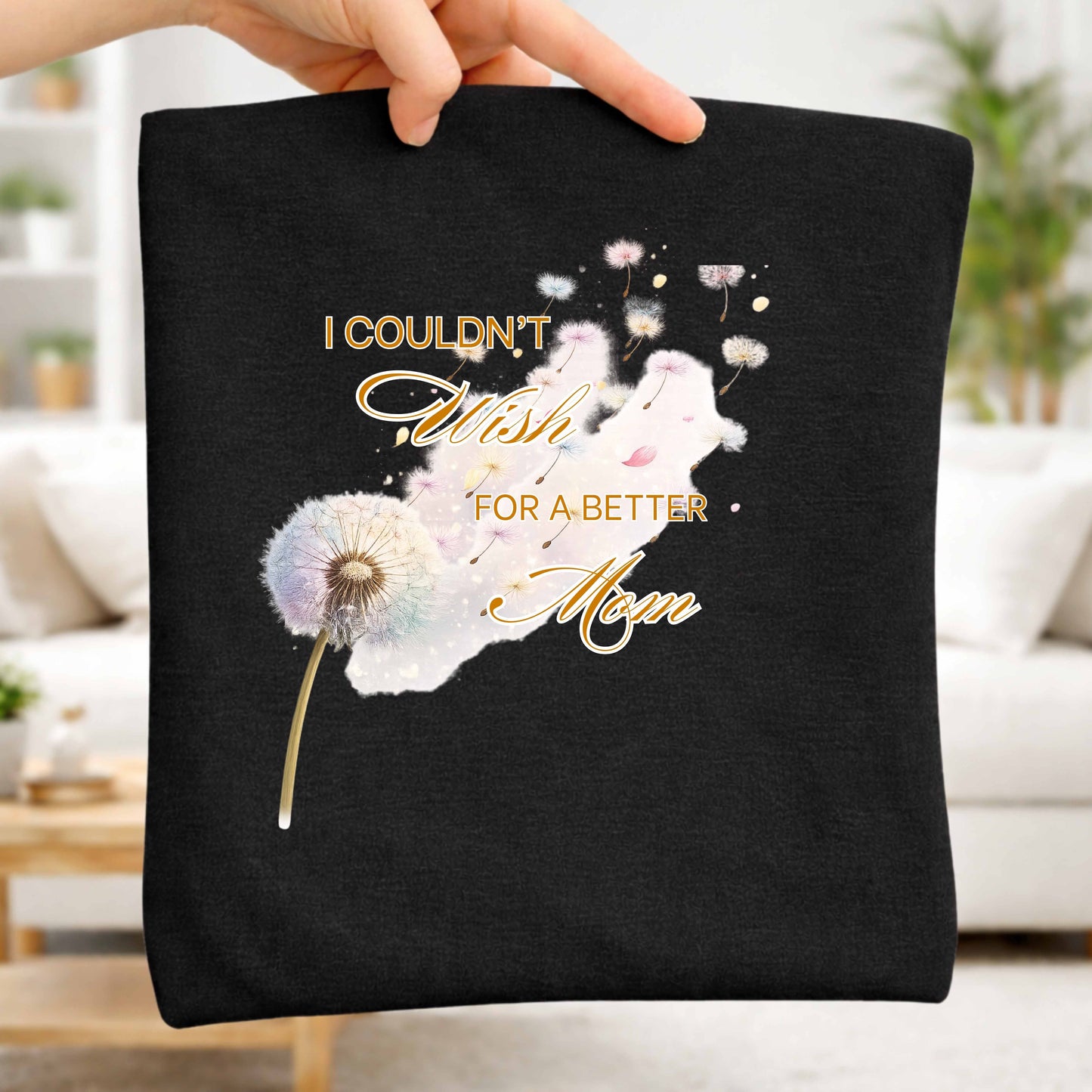 I COULD'N'T WISH FOR A BETTER MOM. T-Shirt